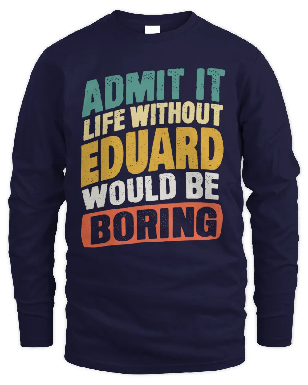 EDUARD TP88-K4-229
Personalized Funny Quote Apparel “Life Without NAME Would Be Boring” - Men's Long Sleeved T-Shirt - Navy