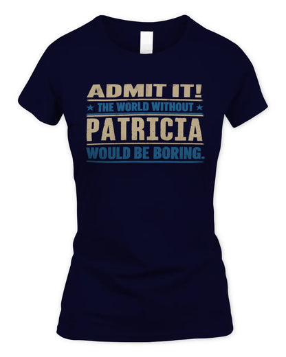 PATRICIA TP68-K2-968 – Personalized Funny Quote Apparel “The World Without NAME Would Be Boring” - Women's Standard T-Shirt - Navy