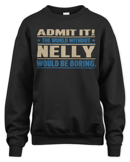 NELLY TP68-K2-968 – Personalized Funny Quote Apparel “The World Without NAME Would Be Boring” - Unisex Sweatshirt - Black