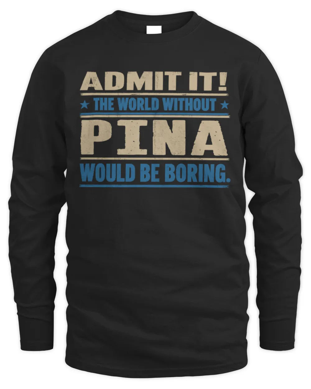 PINA TP68-K2-968 – Personalized Funny Quote Apparel “The World Without NAME Would Be Boring” - Men's Long Sleeved T-Shirt - Black