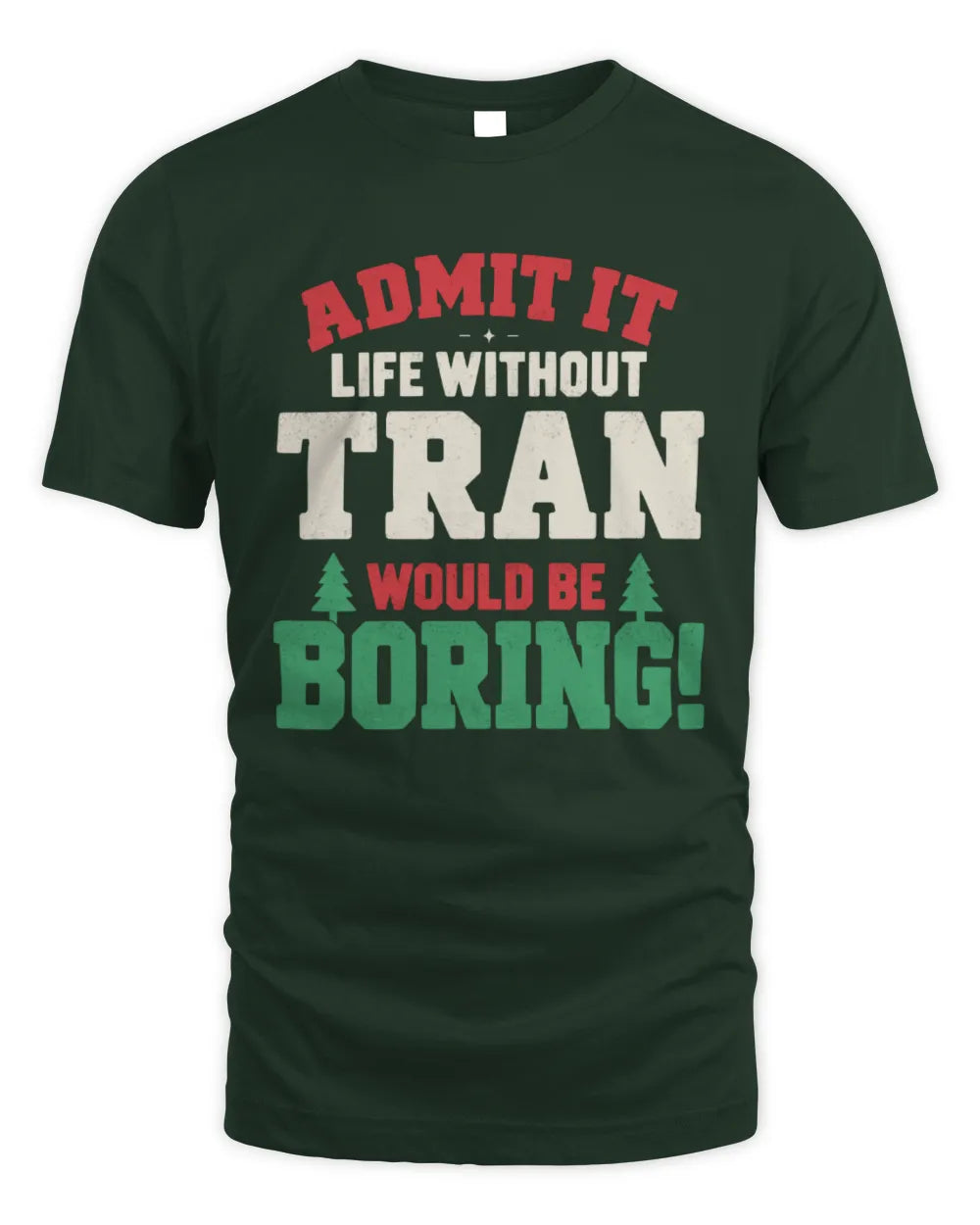 TRAN P5 TH08 Christmas T-Shirt – “Life Without NAME Would Be Boring” - Unisex Standard T-Shirt - Forest Green