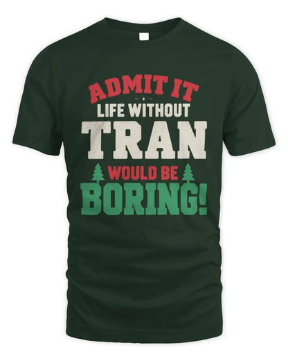 TRAN P5 TH08 Christmas T-Shirt – “Life Without NAME Would Be Boring” - Unisex Standard T-Shirt - Forest Green