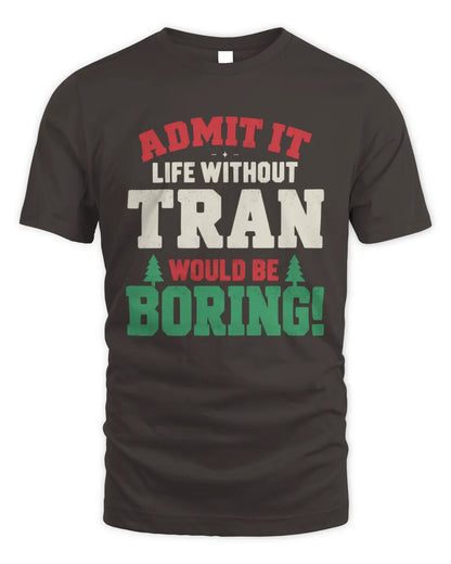 TRAN P5 TH08 Christmas T-Shirt – “Life Without NAME Would Be Boring” - Unisex Standard T-Shirt - Dark Chocolate