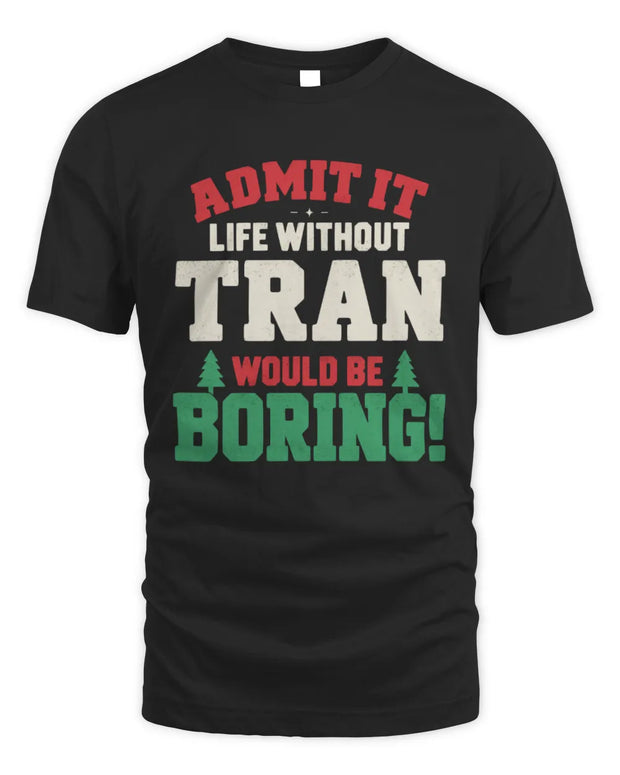 TRAN P5 TH08 Christmas T-Shirt – “Life Without NAME Would Be Boring”