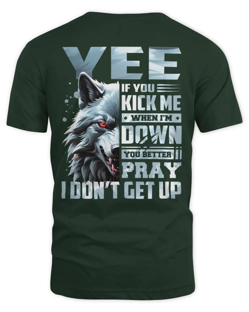 YEE AP62-K4-666 - Personalized Fierce Wolf Quote Apparel “If You Kick Me When I’m Down, You Better Pray I Don’t Get Up” - Unisex Standard T-Shirt - Forest Green