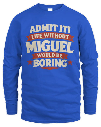 MIGUEL P4 KT003 Personalized Funny Quote Apparel “Life Without NAME Would Be Boring” - Men's Long Sleeved T-Shirt - Royal