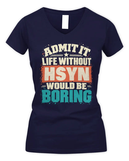 HSYN P02-TH11-226 Personalized Admit It Life Without [Name] Would Be Boring T-Shirt - Custom Name Funny Gift - Women's V-Neck T-Shirt - Navy