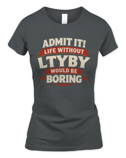 LTYBY P4 KT003 Personalized Funny Quote Apparel “Life Without NAME Would Be Boring” - Women's Standard T-Shirt - Charcoal