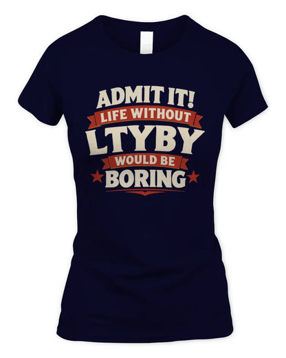 LTYBY P4 KT003 Personalized Funny Quote Apparel “Life Without NAME Would Be Boring” - Women's Standard T-Shirt - Navy