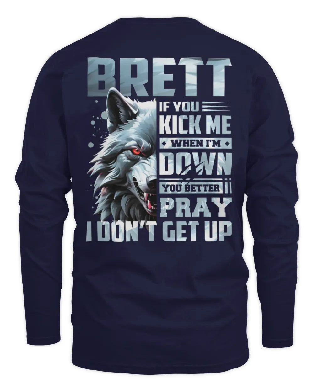 BRETT AP62-K4-666 - Personalized Fierce Wolf Quote Apparel “If You Kick Me When I’m Down, You Better Pray I Don’t Get Up” - Men's Long Sleeved T-Shirt - Navy