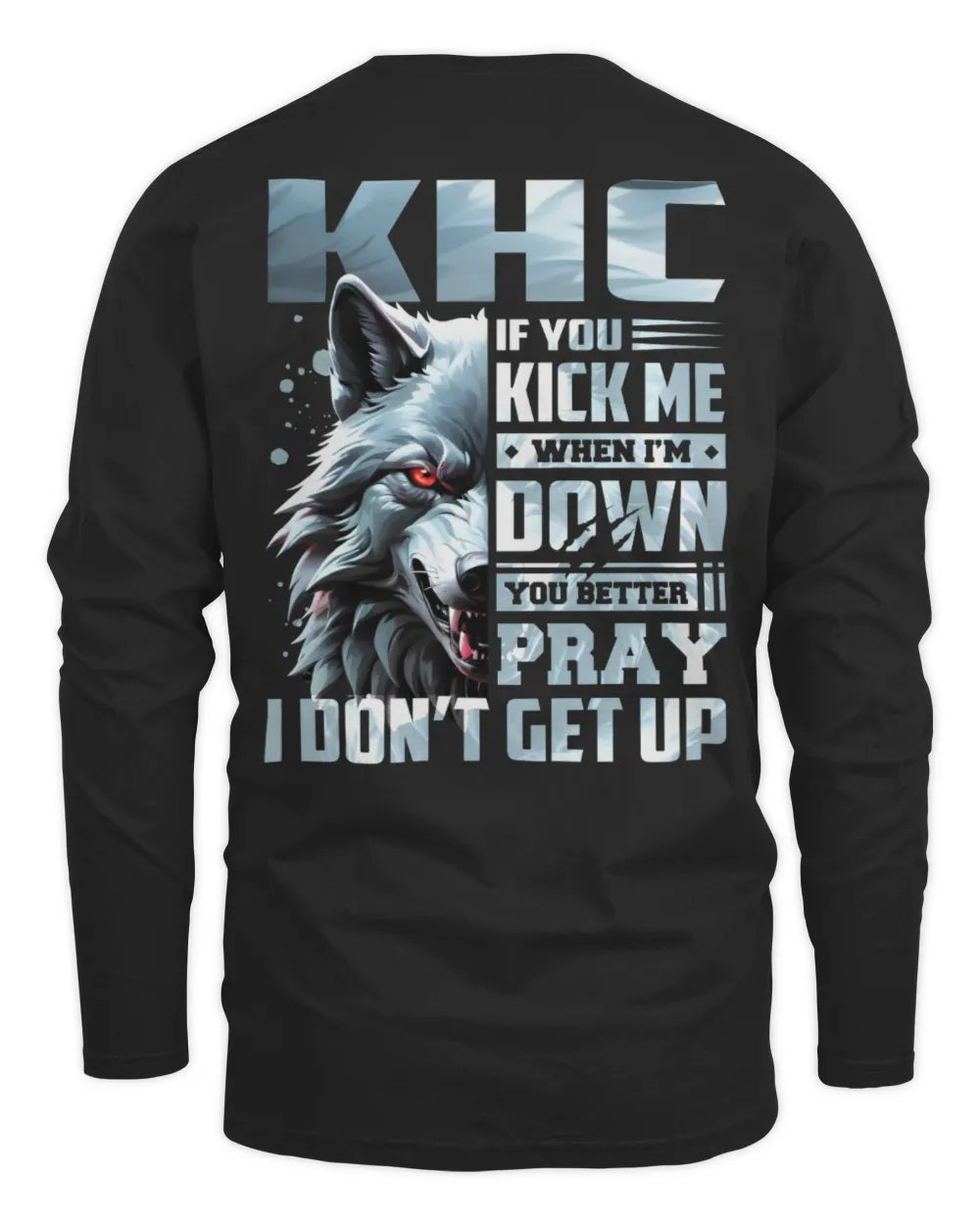 KHC AP62-K4-666 - Personalized Fierce Wolf Quote Apparel “If You Kick Me When I’m Down, You Better Pray I Don’t Get Up” - Men's Long Sleeved T-Shirt - Black