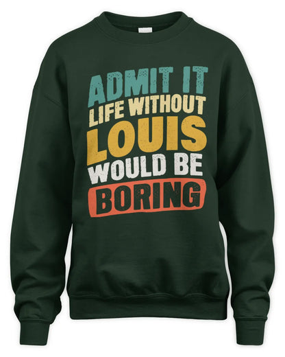 LOUIS TP88-K4-229
Personalized Funny Quote Apparel “Life Without NAME Would Be Boring” - Unisex Sweatshirt - Forest Green