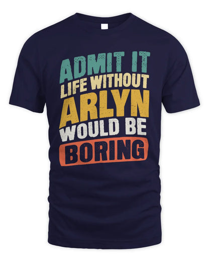 ARLYN TP88-K4-229
Personalized Funny Quote Apparel “Life Without NAME Would Be Boring” - Unisex Standard T-Shirt - Navy