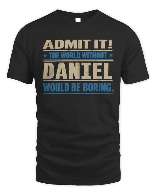 DANIEL TP68-K2-968 – Personalized Funny Quote Apparel “The World Without NAME Would Be Boring”