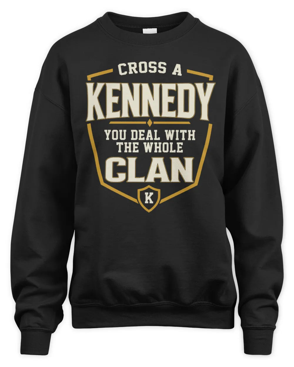 KENNEDY NT1-K008 Cross A/An NAME, You Deal With the Whole Clan | Personalized Vintage T-Shirt - Unisex Sweatshirt - Black