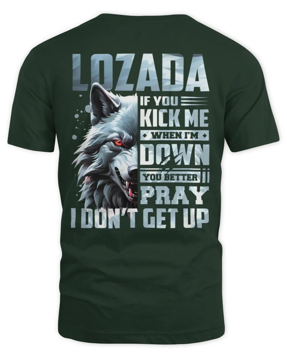 LOZADA AP62-K4-666 - Personalized Fierce Wolf Quote Apparel “If You Kick Me When I’m Down, You Better Pray I Don’t Get Up” - Unisex Standard T-Shirt - Forest Green