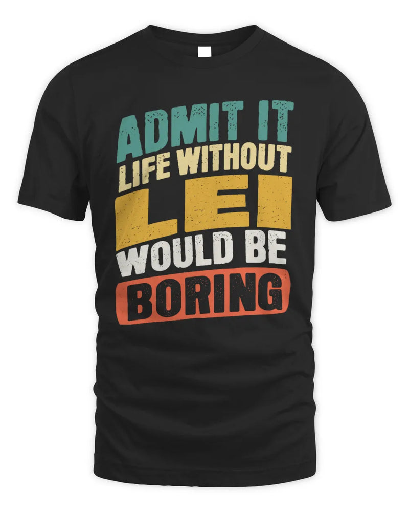 LEI TP88-K4-229
Personalized Funny Quote Apparel “Life Without NAME Would Be Boring” - Unisex Standard T-Shirt - Black