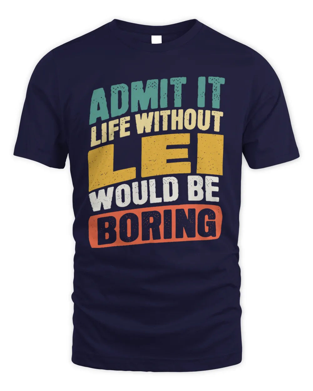 LEI TP88-K4-229
Personalized Funny Quote Apparel “Life Without NAME Would Be Boring” - Unisex Standard T-Shirt - Navy