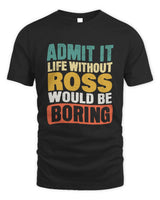 ROSS TP86-K3-229 Personalized Funny Quote Apparel “Life Without NAME Would Be Boring” - Unisex Standard T-Shirt - Black