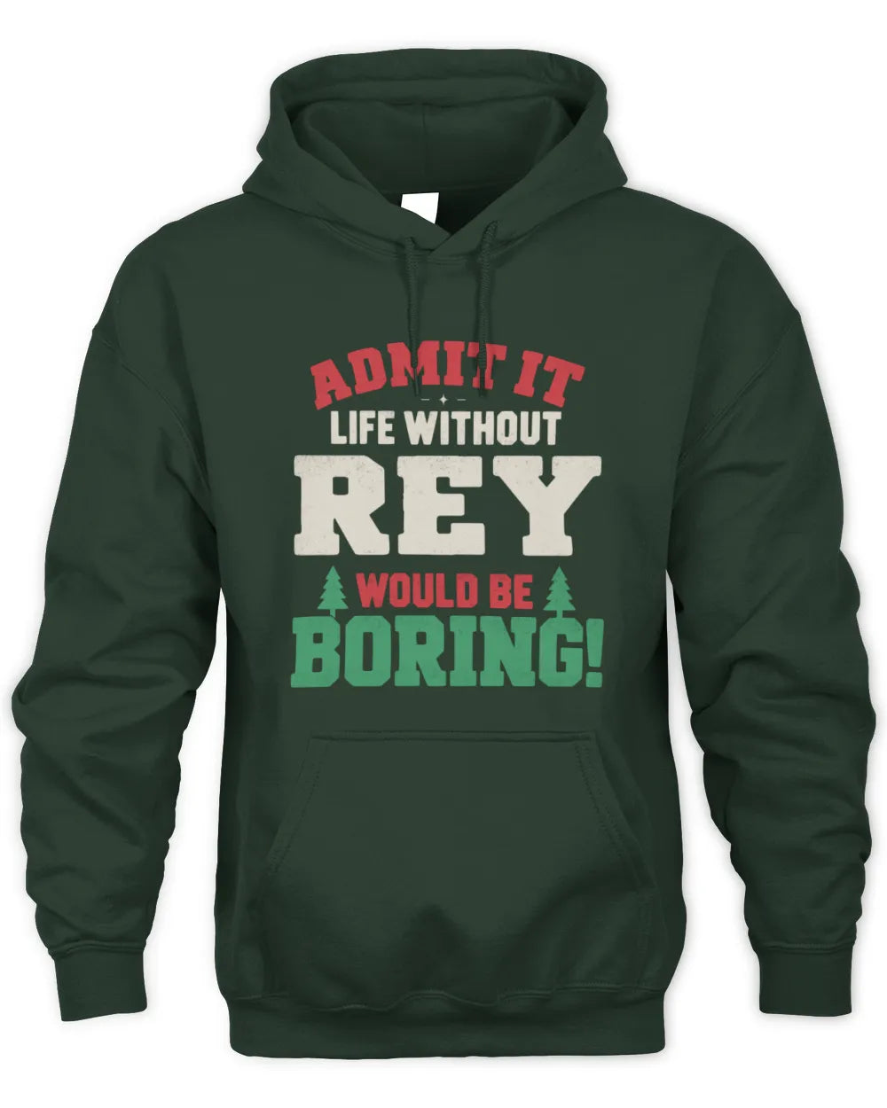 REY P5 TH08 Christmas T-Shirt – “Life Without NAME Would Be Boring” - Unisex Hoodie - Forest Green
