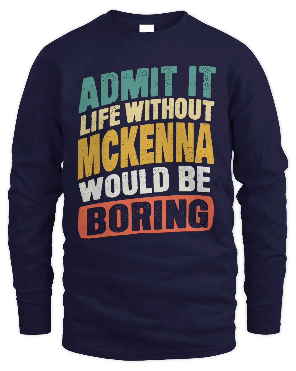 MCKENNA TP88-K4-229
Personalized Funny Quote Apparel “Life Without NAME Would Be Boring” - Men's Long Sleeved T-Shirt - Navy
