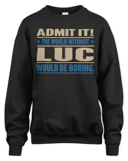 LUC TP68-K2-968 – Personalized Funny Quote Apparel “The World Without NAME Would Be Boring” - Unisex Sweatshirt - Black