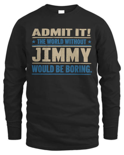 JIMMY TP68-K2-968 – Personalized Funny Quote Apparel “The World Without NAME Would Be Boring” - Men's Long Sleeved T-Shirt - Black