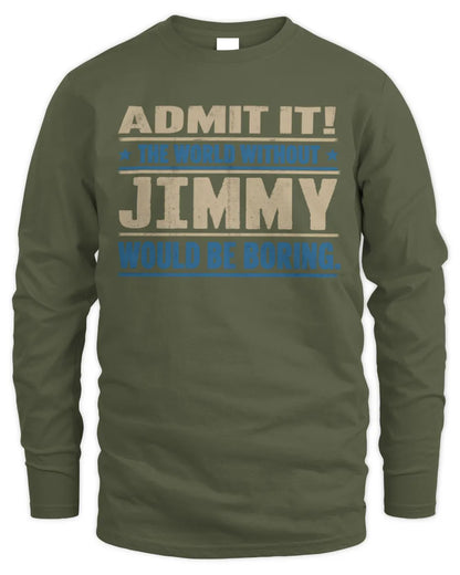JIMMY TP68-K2-968 – Personalized Funny Quote Apparel “The World Without NAME Would Be Boring” - Men's Long Sleeved T-Shirt - Military Green