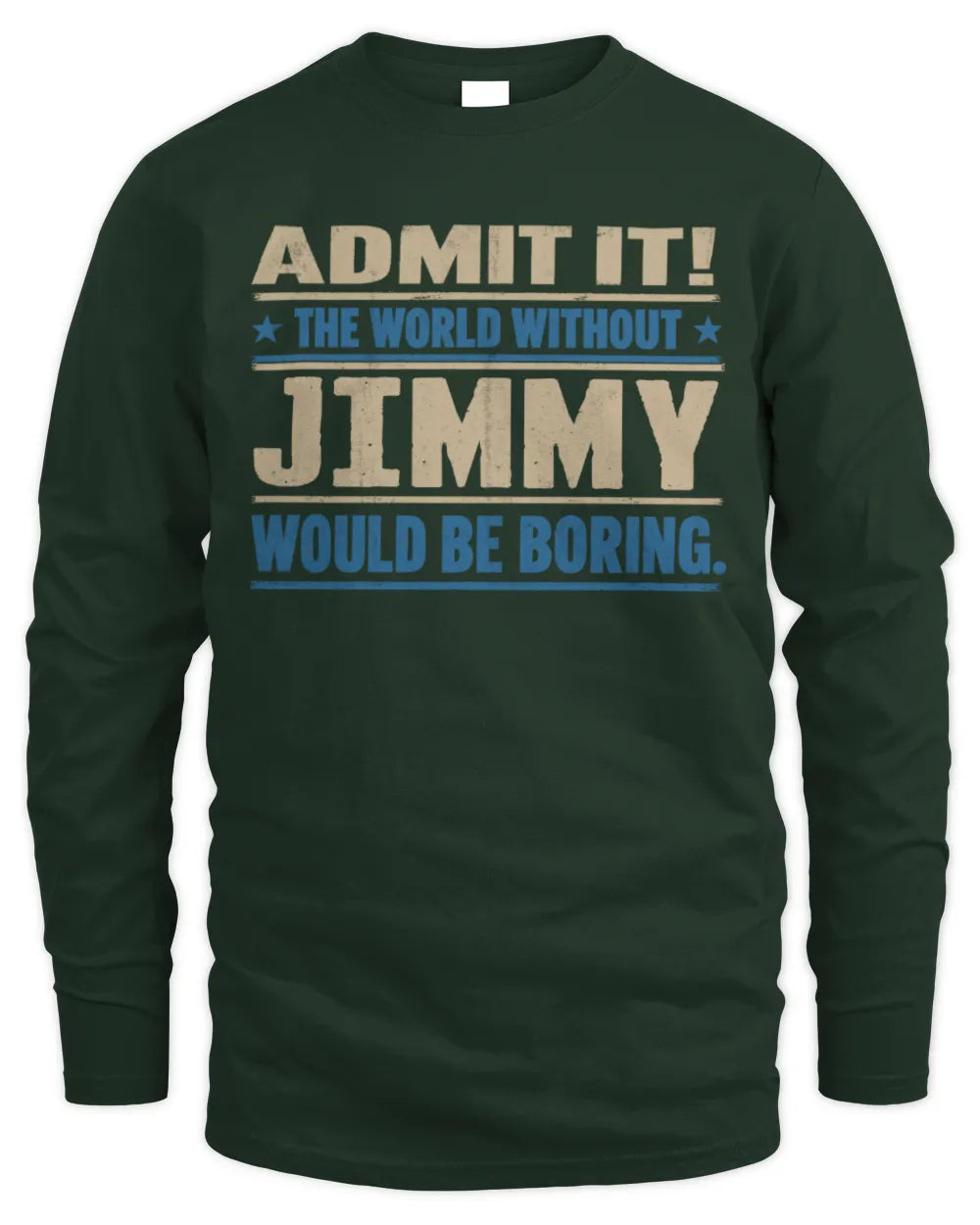 JIMMY TP68-K2-968 – Personalized Funny Quote Apparel “The World Without NAME Would Be Boring” - Men's Long Sleeved T-Shirt - Forest Green