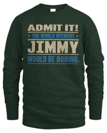 JIMMY TP68-K2-968 – Personalized Funny Quote Apparel “The World Without NAME Would Be Boring” - Men's Long Sleeved T-Shirt - Forest Green