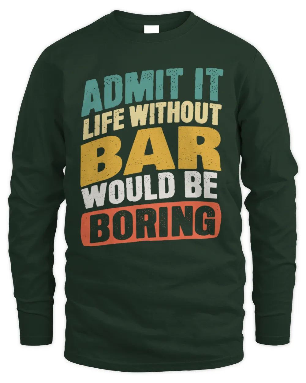 BAR TP88-K4-229
Personalized Funny Quote Apparel “Life Without NAME Would Be Boring” - Men's Long Sleeved T-Shirt - Forest Green