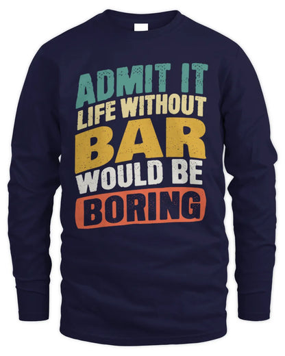 BAR TP88-K4-229
Personalized Funny Quote Apparel “Life Without NAME Would Be Boring” - Men's Long Sleeved T-Shirt - Navy