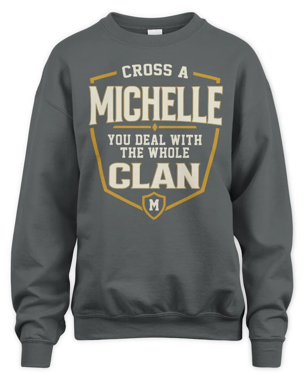 MICHELLE NT1-K008 Cross A/An NAME, You Deal With the Whole Clan | Personalized Vintage T-Shirt - Unisex Sweatshirt - Charcoal