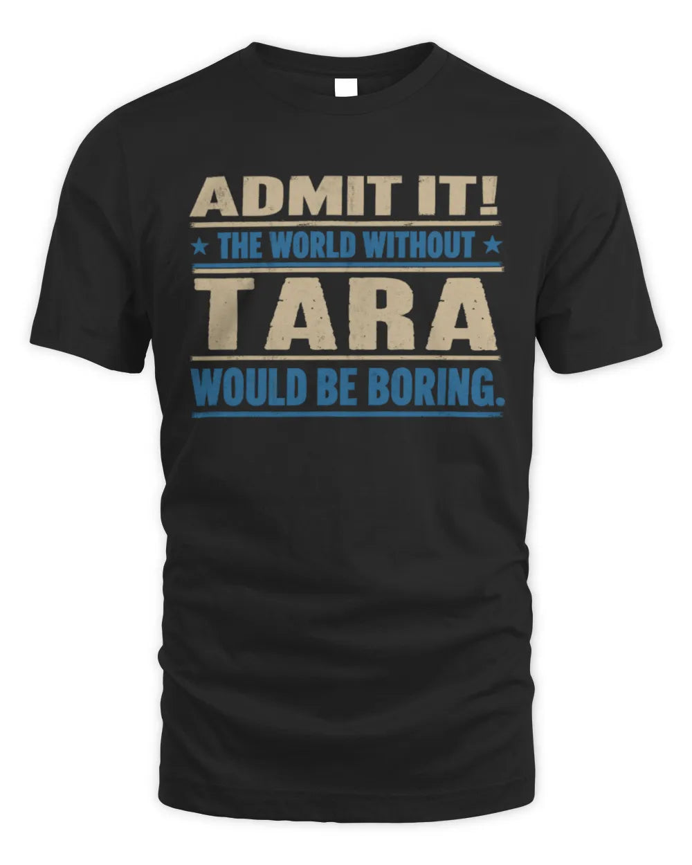 TARA TP68-K2-968 – Personalized Funny Quote Apparel “The World Without NAME Would Be Boring”