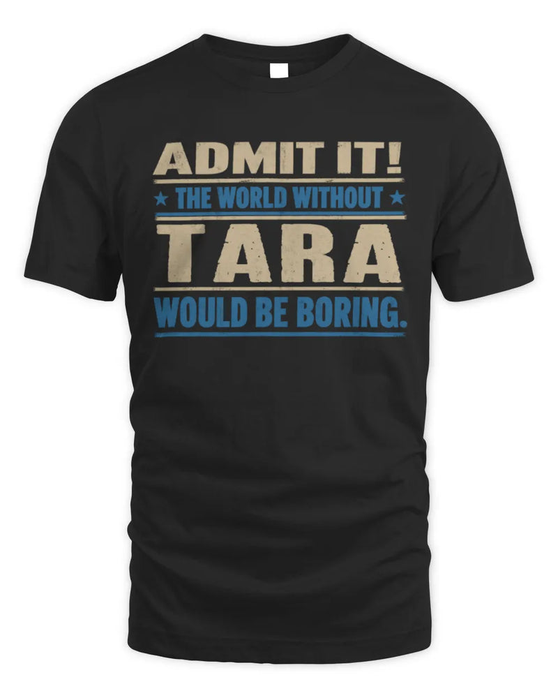TARA TP68-K2-968 – Personalized Funny Quote Apparel “The World Without NAME Would Be Boring” - Unisex Standard T-Shirt - Black