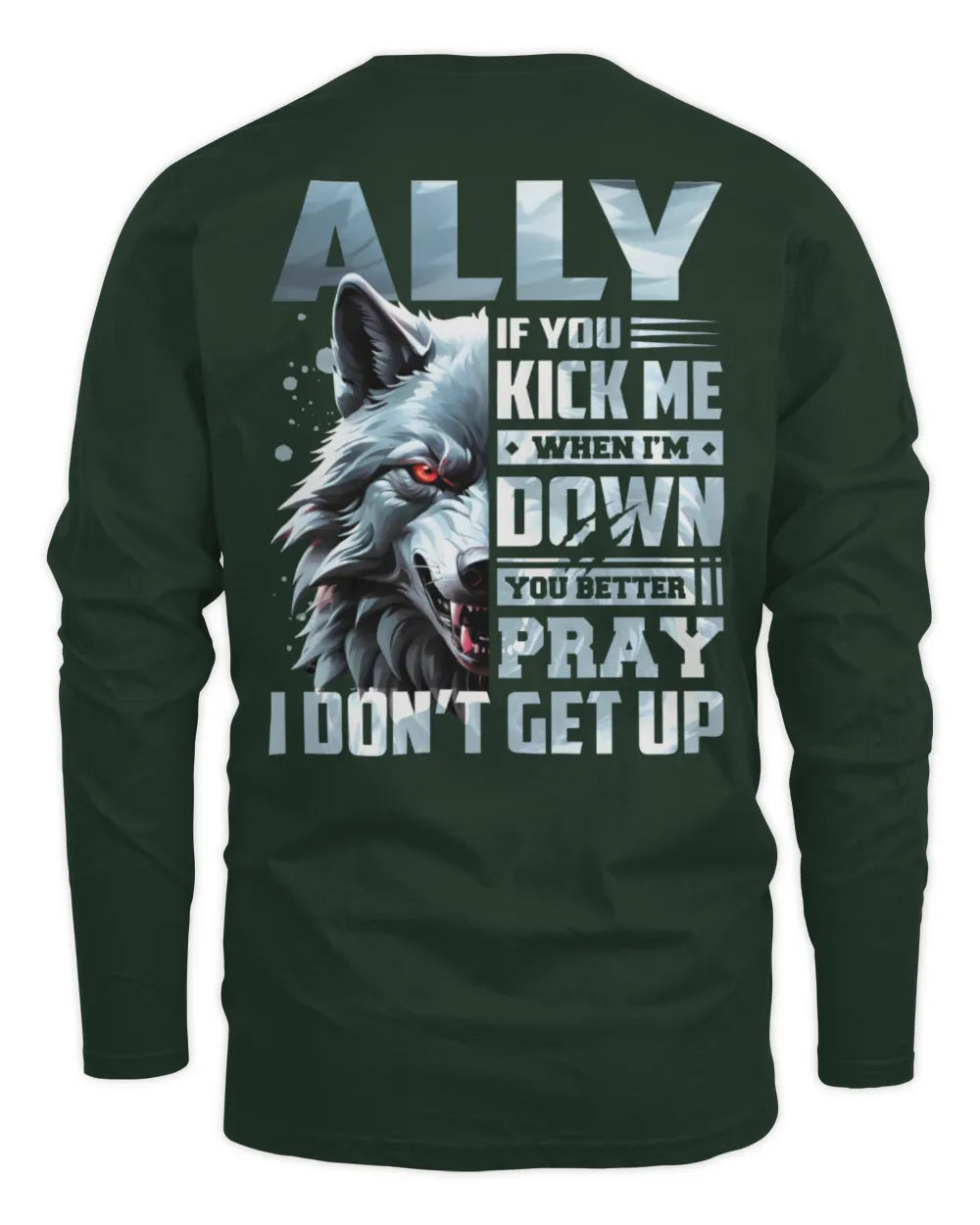 ALLY AP62-K4-666 - Personalized Fierce Wolf Quote Apparel “If You Kick Me When I’m Down, You Better Pray I Don’t Get Up” - Men's Long Sleeved T-Shirt - Forest Green