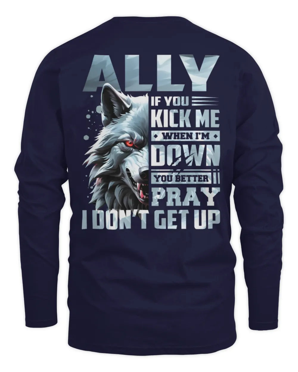 ALLY AP62-K4-666 - Personalized Fierce Wolf Quote Apparel “If You Kick Me When I’m Down, You Better Pray I Don’t Get Up” - Men's Long Sleeved T-Shirt - Navy