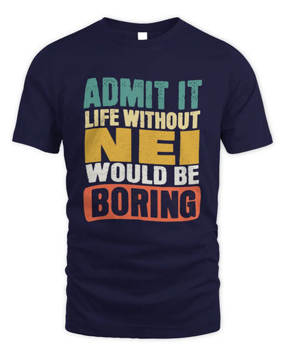 NEI TP86-K3-229 Personalized Funny Quote Apparel “Life Without NAME Would Be Boring” - Unisex Standard T-Shirt - Navy
