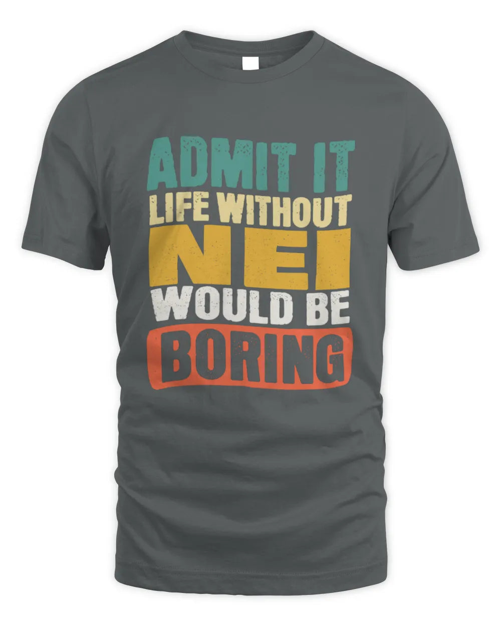 NEI TP86-K3-229 Personalized Funny Quote Apparel “Life Without NAME Would Be Boring” - Unisex Standard T-Shirt - Charcoal