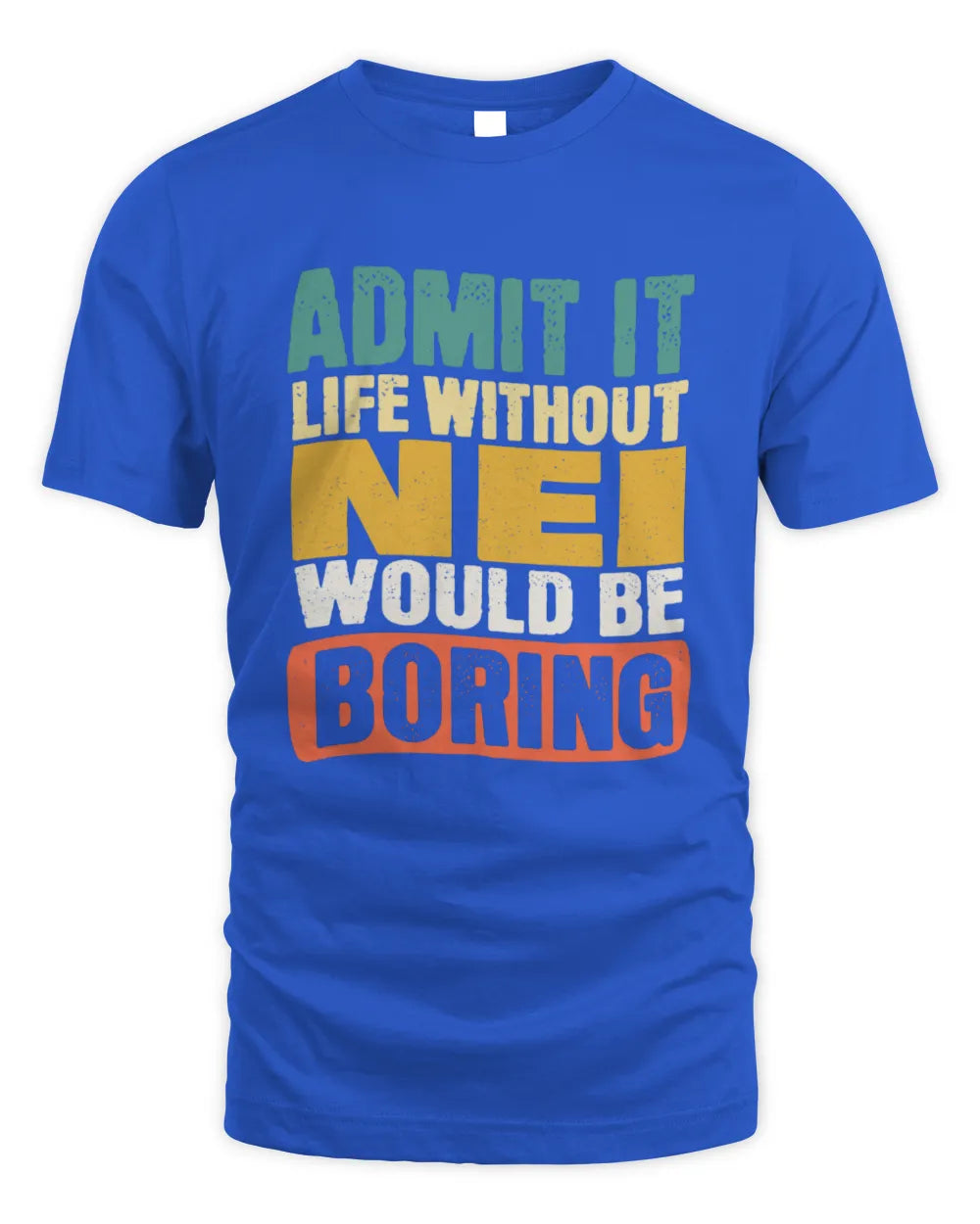 NEI TP86-K3-229 Personalized Funny Quote Apparel “Life Without NAME Would Be Boring” - Unisex Standard T-Shirt - Royal