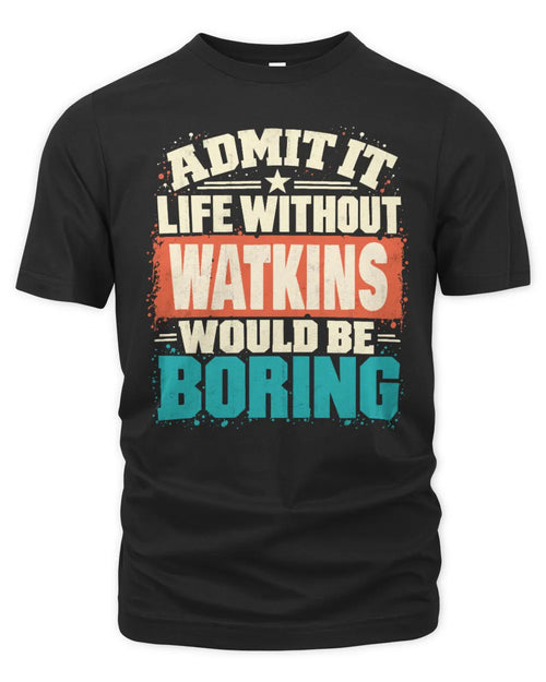 WATKINS P02-TH11-226 Personalized Admit It Life Without [Name] Would Be Boring T-Shirt - Custom Name Funny Gift - Unisex Standard T-Shirt - Black