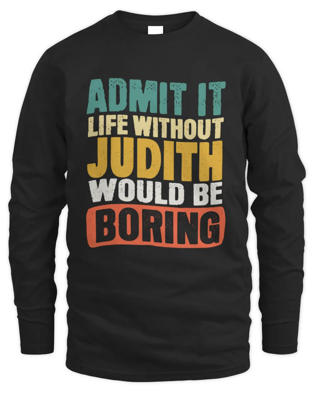 JUDITH TP86-K3-229 Personalized Funny Quote Apparel “Life Without NAME Would Be Boring” - Men's Long Sleeved T-Shirt - Black
