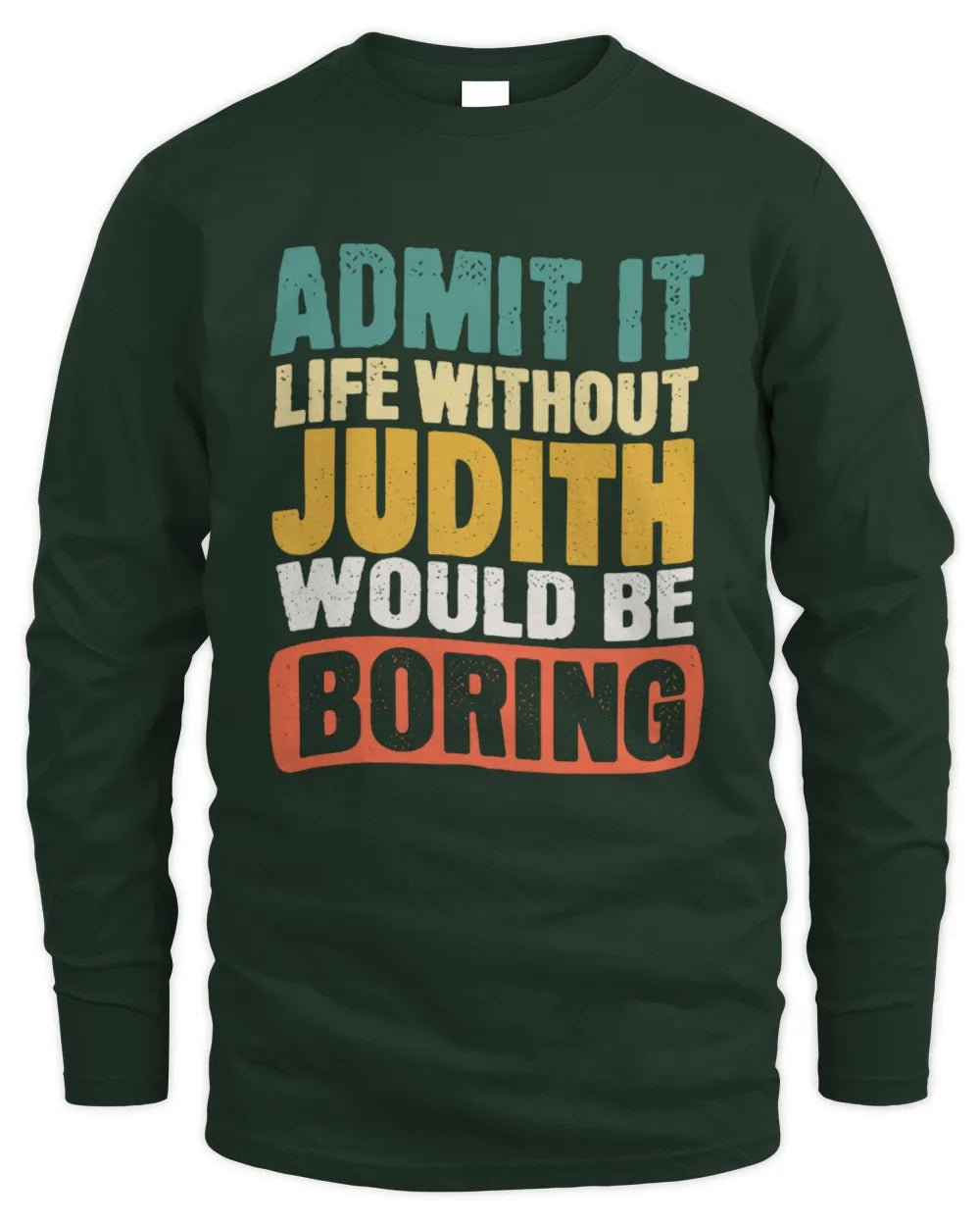 JUDITH TP86-K3-229 Personalized Funny Quote Apparel “Life Without NAME Would Be Boring” - Men's Long Sleeved T-Shirt - Forest Green