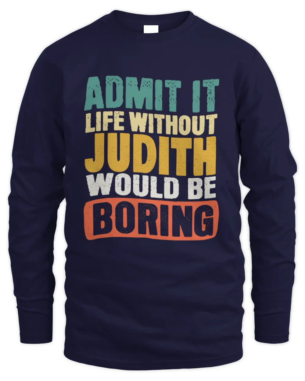 JUDITH TP86-K3-229 Personalized Funny Quote Apparel “Life Without NAME Would Be Boring” - Men's Long Sleeved T-Shirt - Navy