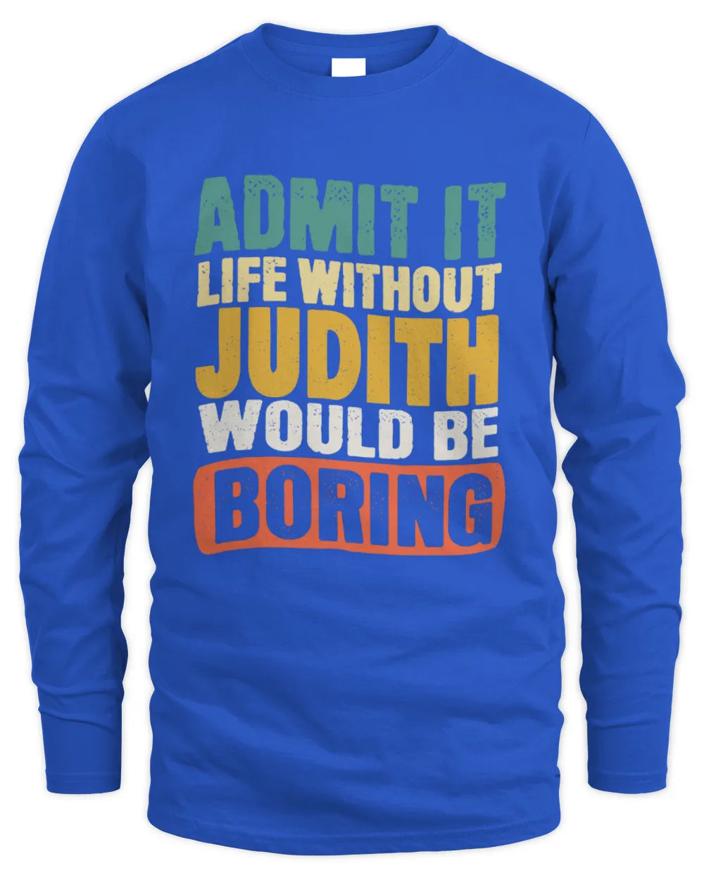 JUDITH TP86-K3-229 Personalized Funny Quote Apparel “Life Without NAME Would Be Boring” - Men's Long Sleeved T-Shirt - Royal