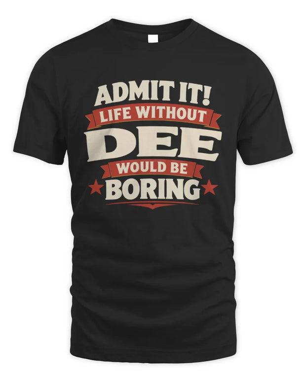 DEE P4 KT003 Personalized Funny Quote Apparel “Life Without NAME Would Be Boring”