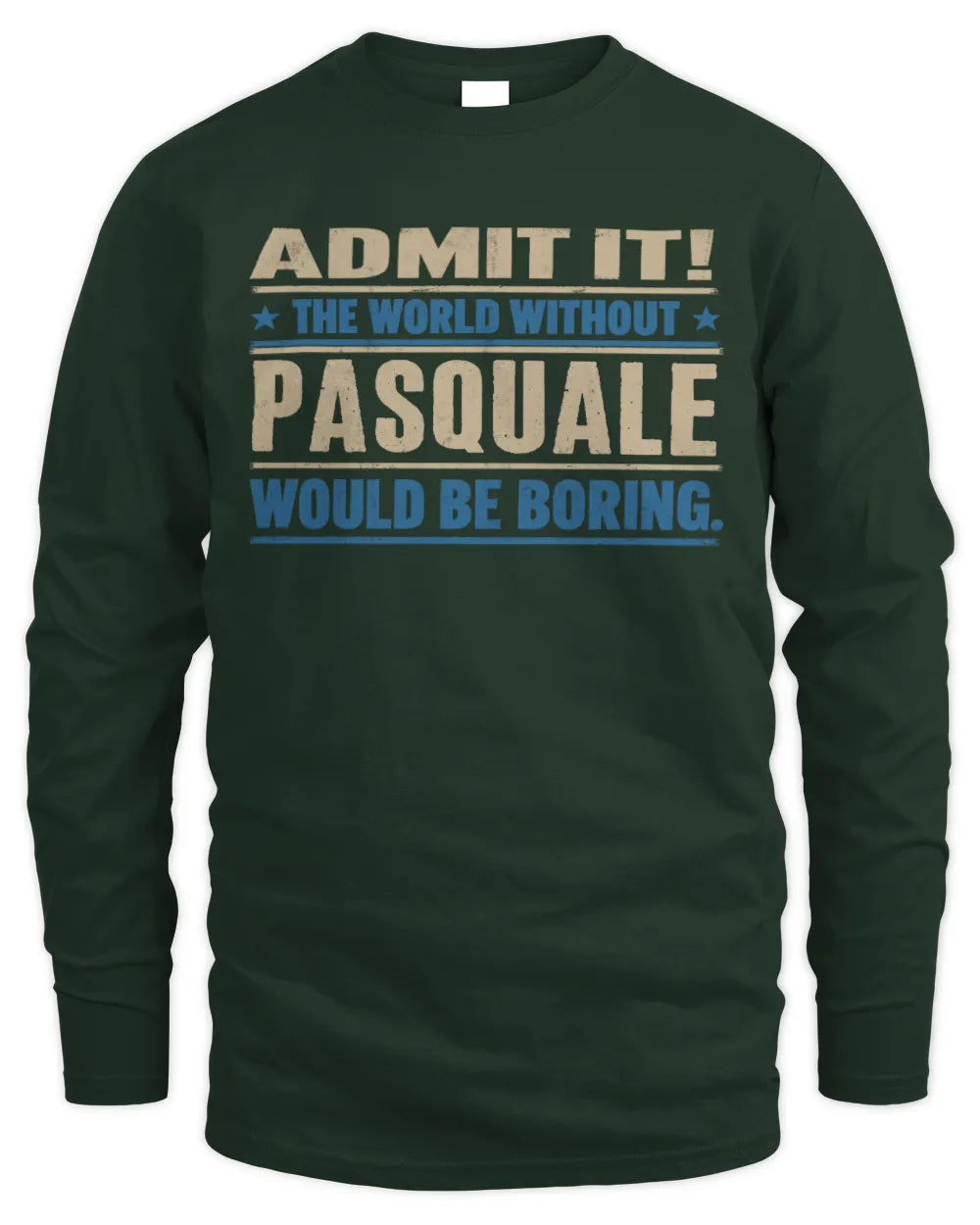 PASQUALE TP68-K2-968 – Personalized Funny Quote Apparel “The World Without NAME Would Be Boring” - Men's Long Sleeved T-Shirt - Forest Green