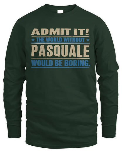 PASQUALE TP68-K2-968 – Personalized Funny Quote Apparel “The World Without NAME Would Be Boring” - Men's Long Sleeved T-Shirt - Forest Green