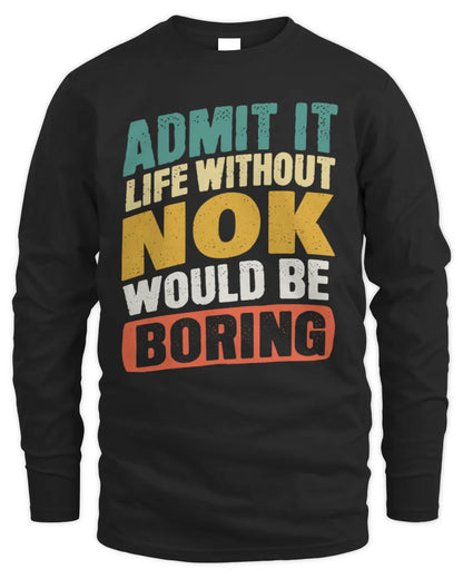 NOK TP88-K4-229
Personalized Funny Quote Apparel “Life Without NAME Would Be Boring” - Men's Long Sleeved T-Shirt - Black