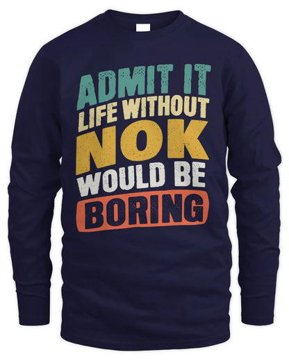 NOK TP88-K4-229
Personalized Funny Quote Apparel “Life Without NAME Would Be Boring” - Men's Long Sleeved T-Shirt - Navy